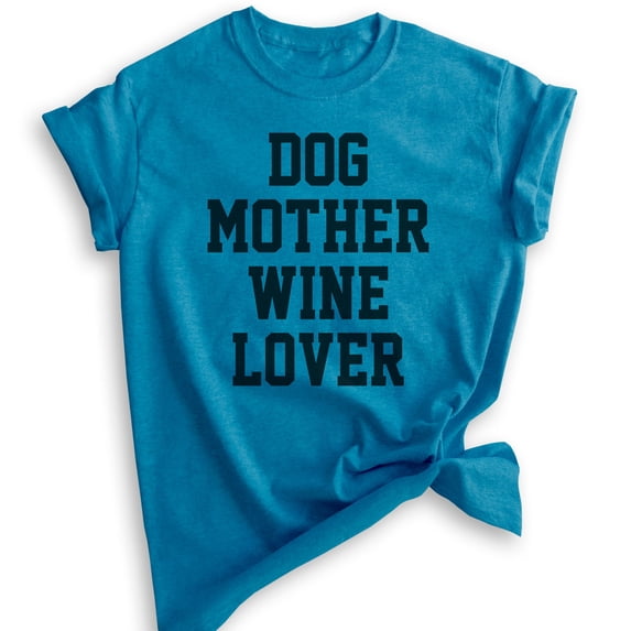 Dog Mother Wine Lover Shirt, Unisex Women's Shirt, Dog Mom Shirt, Wine Lover Shirt, Dog Mama Shirt, Heather Blue, XX-Large