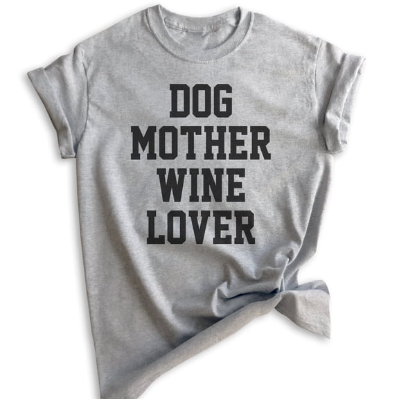 Dog Mother Wine Lover Shirt, Unisex Women's Shirt, Dog Mom Shirt, Wine Lover Shirt, Dog Mama Shirt, Heather Gray, Large
