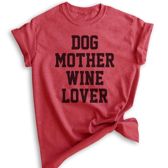 Dog Mother Wine Lover Shirt, Unisex Women's Shirt, Dog Mom Shirt, Wine Lover Shirt, Dog Mama Shirt, Heather Red, Large