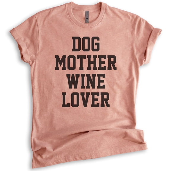 Dog Mother Wine Lover Shirt, Unisex Women's Shirt, Dog Mom Shirt, Wine Lover Shirt, Dog Mama Shirt, Heather Sunset, X-Small