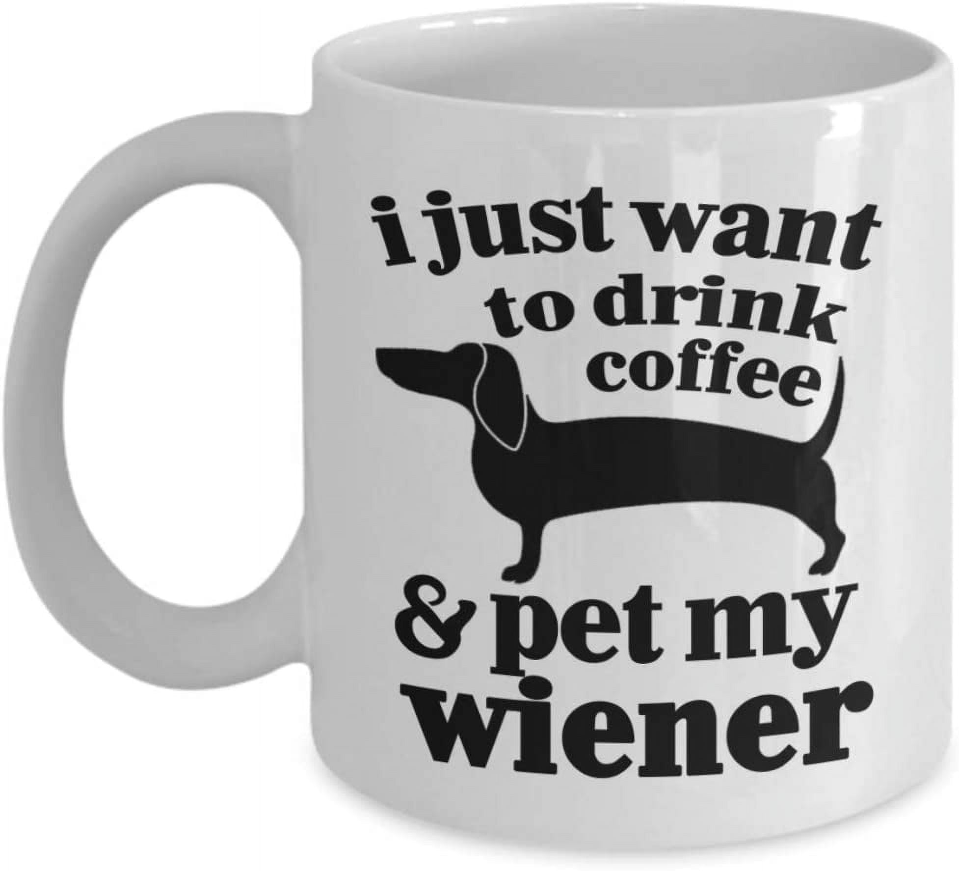 Dog Mug I Just Want To Drink Coffee and Pet My Wiener Funny Wiener — free download