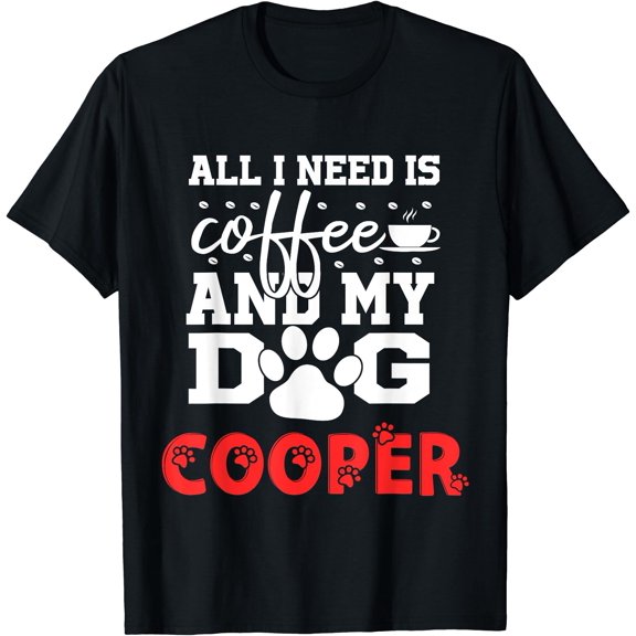 Dog Name Cooper All In Need Is Coffee My Dog Named Cooper T-Shirt, Unisex T-Shirt