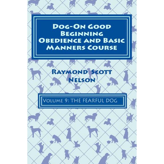 Dog-On Good Beginning Obedience and Basic Manners Course Volume 9: Problem-Solving 4: Fear
