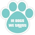 thumbnail image 1 of Dog Paw Shaped Bumper Sticker Vinyl Decal In Dogs We Trust 5"X 5", 1 of 3