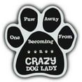 thumbnail image 1 of Dog Paw Shaped Magnets: 1 Paw Away From Crazy Dog Lady | Cars, Refrigerators, 1 of 1