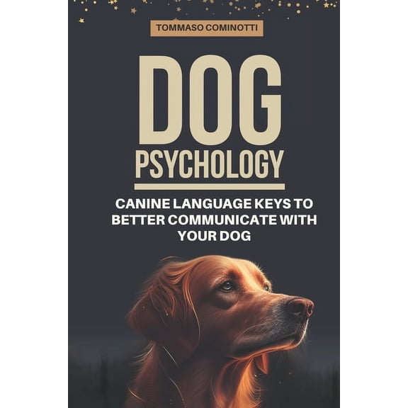 Dog Psychology: Canine Language Keys to Better Communicate with Your Dog: Understanding Calming and Stress Signals in Yo, (Paperback)