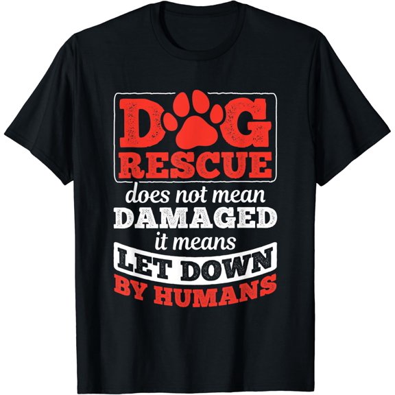 Dog Rescue Let Down By Humans Dog Owner Dog Rescue T-Shirt Size S-5XL