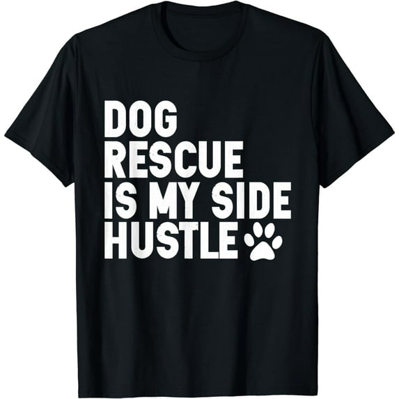 Dog Rescue is My Side Hustle Dogs Adopt Rescue animal Lover T-Shirt