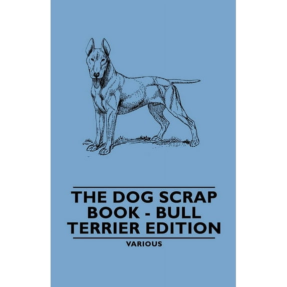 The Dog Scrap Book - Bull Terrier Edition, (Hardcover)