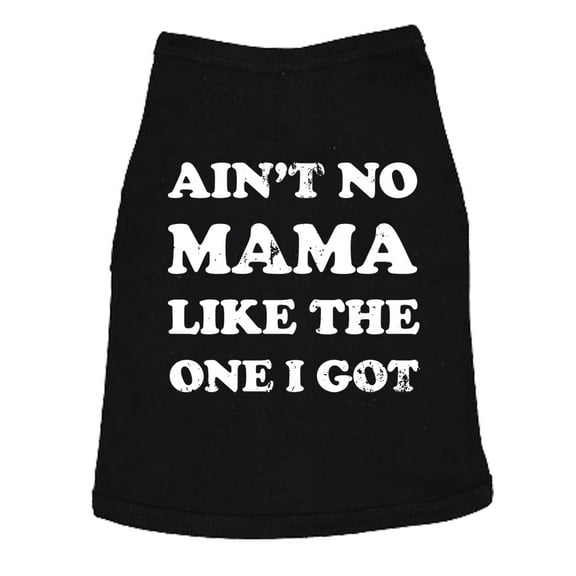 Dog Shirt Aint No Mama Like The One I Got Dog Tee Cute Clothes for Dog Mom Pet Gift