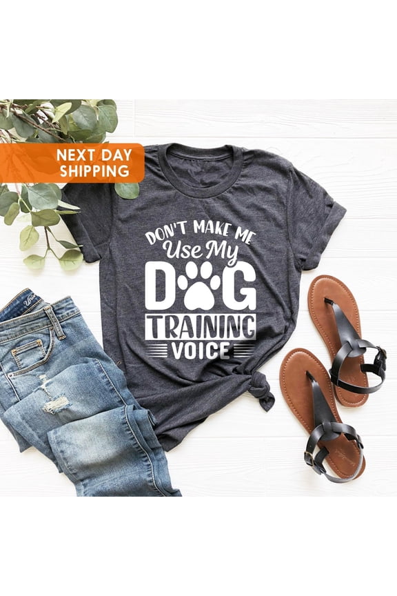 Dog Shirt, Dog Dad Shirt, Dog Trainer Shirt, Don't Make Me Use My Dog Training Voice Shirt, Dog Lover Shirt, Dog Traning Shirt Sweatshirt All Size S-5XL