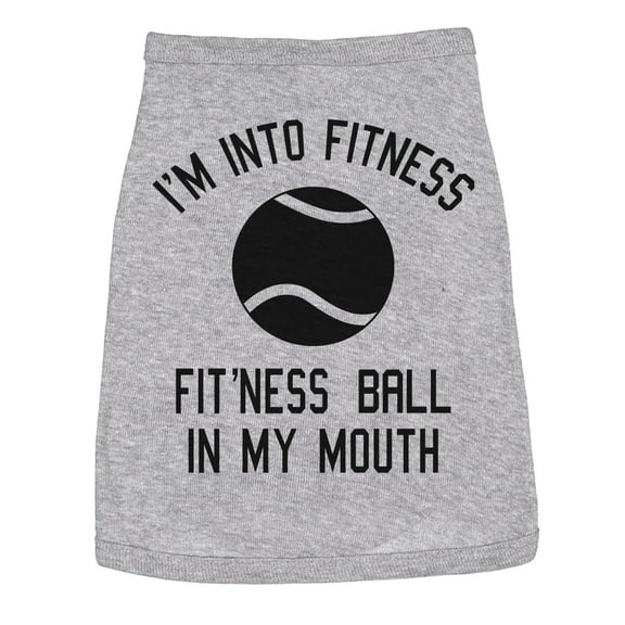 Dog Shirt Im Into Fitness Ball In My Mouth Funny Clothes for Small Breed Pup