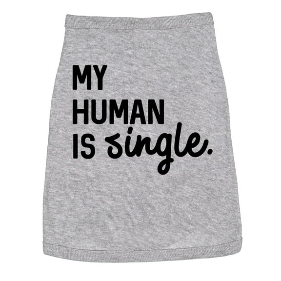 Dog Shirt My Human Is Single Clothes for Pet Puppy Funny Relationship Valentines Day Tee