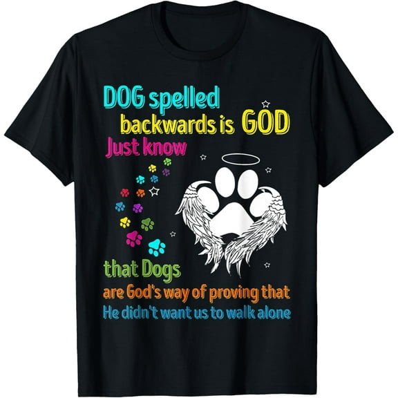 Dog Spelled Backwards Is God Just Know That Dogs Dog Lover Funny Creative Graphic T-Shirt