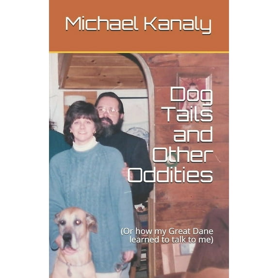 Dog Tails and Other Oddities: (Or how my Great Dane learned to talk to me) (Paperback)