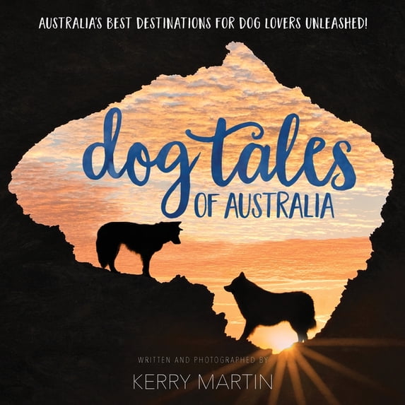 Dog Tales of Australia: Australia's Best Destinations for Dog Lovers Unleashed!, (Paperback)