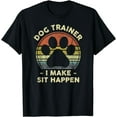 thumbnail image 1 of Dog Trainer I Make Sit Happen Funny Pun Gift For A Dog Lover T-Shirt, 1 of 4
