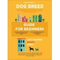 thumbnail image 1 of Dog Training Basics Dog Breed Guide For Beginners: A Concise Analysis Of 50 Dog Breeds (Including Size, Temperament, Ease of Training, Exerc, Book 1, (Hardcover), 1 of 1