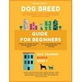 thumbnail image 1 of Dog Training Basics Dog Breed Guide For Beginners: A Concise Analysis Of 50 Dog Breeds (Including Size, Temperament, Ease of Training, Exerc, Book 1, (Paperback), 1 of 1