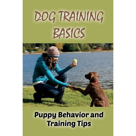Dog Training Basics: Puppy Behavior and Training Tips: How To Train Your Dog & Top Training Tips (Paperback)