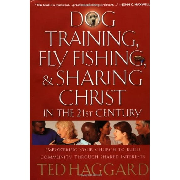Pre-Owned Dog Training, Fly Fishing, And Sharing Christ In The 21st Century: Empowering Your Church To Build Community Through Shared Interests (Hardcover) 0785265147 9780785265146