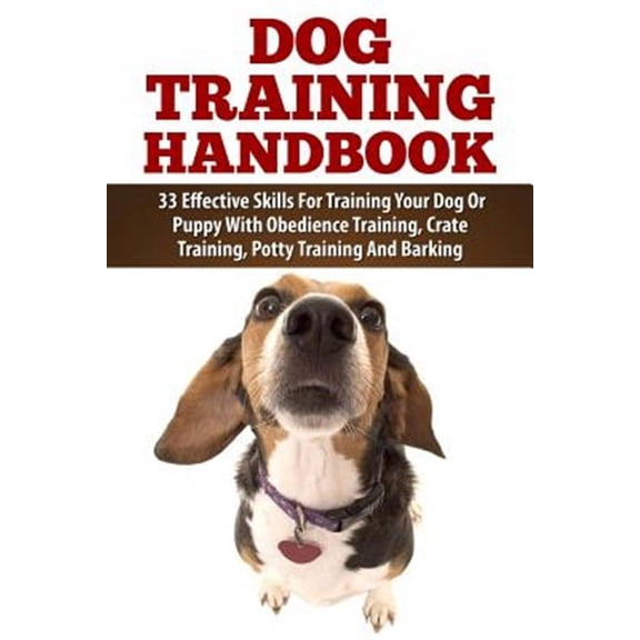 Dog Training, Puppy Training, Crate Training, Obedience Training, Cesar Milan, Biting, Training Manu: Dog Training Handbook: 33 Effective Skills For Training Your Dog Or Puppy With Obedience Training,
