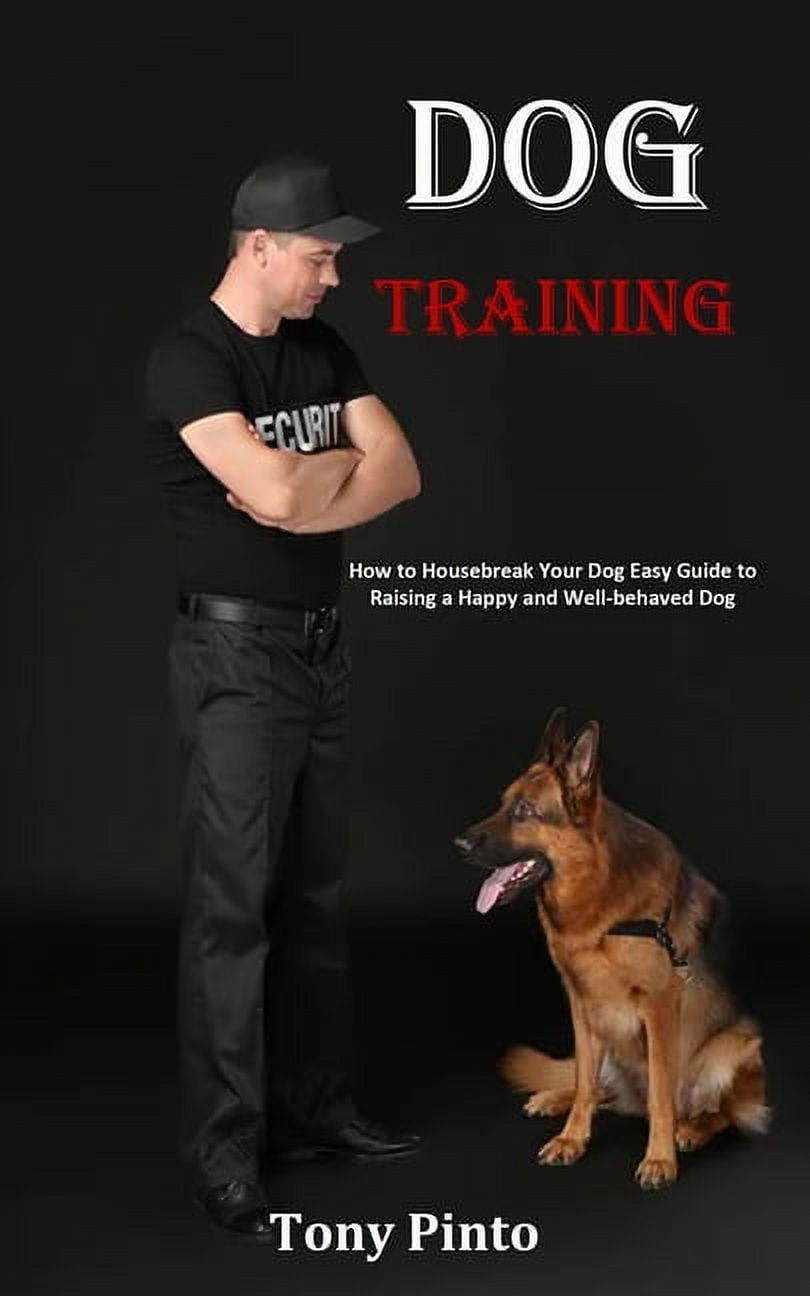 Dog Training How to Housebreak Your Dog Easy Guide to Raising a Happy
