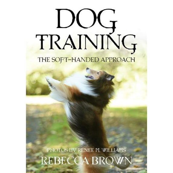 Dog Training: The Soft-Handed Approach, (Paperback)