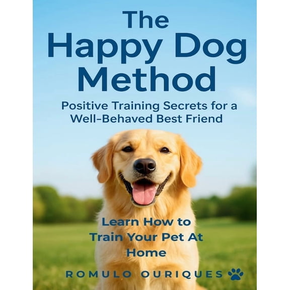 Dog Training for Beginners Using The Happy Dog Method: The Complete Guide to Dog Training, Positive Reinforcement Secret, (Paperback)