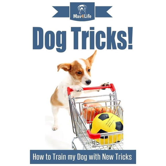 Dog Tricks!: How to Train My Dog with New Tricks Paperback 1977644317 9781977644312 Mav4Life