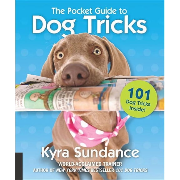 Dog Tricks and Training The Pocket Guide to Dog Tricks: 101 Activities to Engage, Challenge, and Bond with Your Dog, Book 7, (Paperback)
