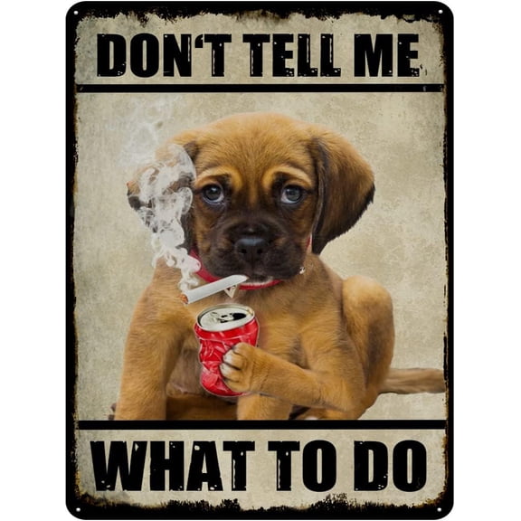 Dog Vintage Tin Sign Don't Tell Me What to Do Retro Wall Decor Dog Wall Art for Home Office Cafes Club Pub Housewarmging Gift 12x16 Inch