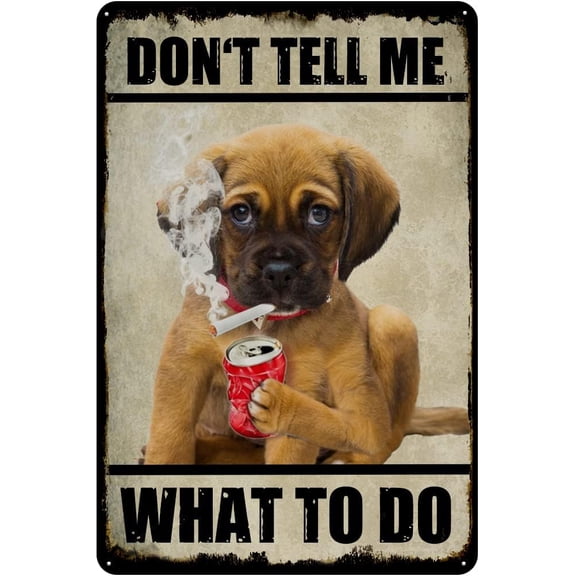 Dog Vintage Tin Sign Don't Tell Me What to Do Retro Wall Decor Dog Wall Art for Home Office Cafes Club Pub Housewarmging Gift 12x8 Inch