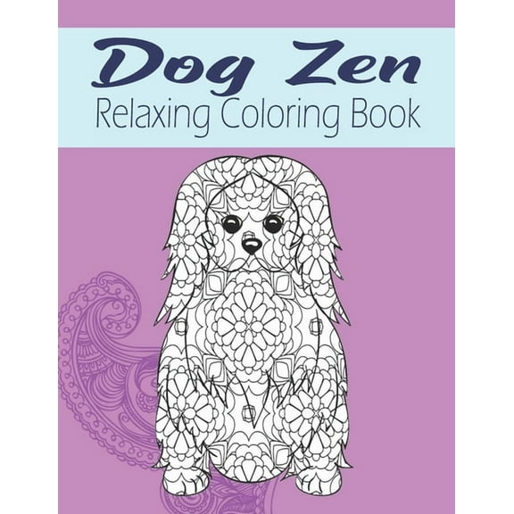 Dog Zen Relaxing Coloring Book: Cute Mandala Zen Doodle Dog Coloring Book - Dog Lover Gift Idea (Paperback)