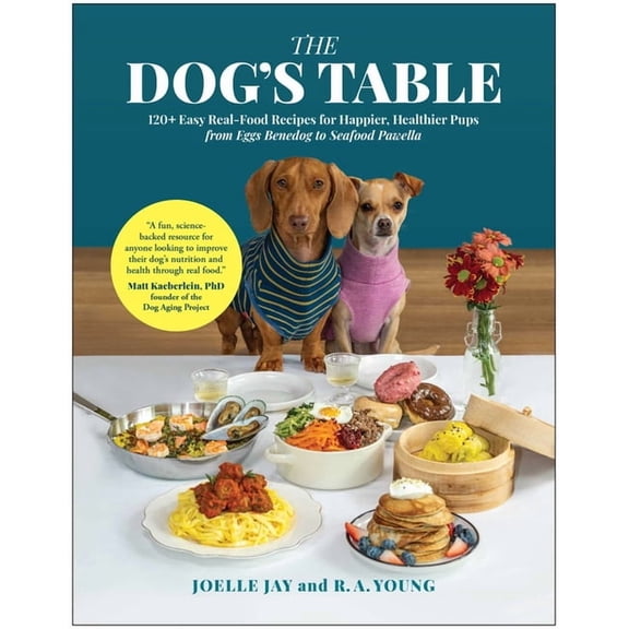The Dog's Table: 120+ Easy Real-Food Recipes for Happier, Healthier Pups--From Eggs Benedog to Seafood Pawella, (Hardcover)