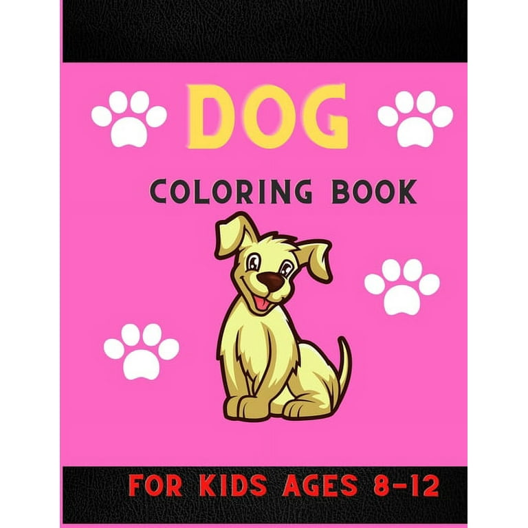Dog Coloring Book for Kids Ages 8-12: Funny & Super Easy Puppies Coloring Pages for Kids & Toddlers, Boys & Girls . Book for Animal Lovers [Book]