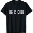 thumbnail image 1 of Dog is child dog mom clothing T-Shirt, 1 of 3