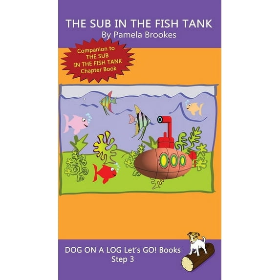 Dog on a Log Let's Go! Books The Sub In The Fish Tank: Sound-Out Phonics Books Help Developing Readers, including Students with Dyslexia, Learn to Re, Book 15, (Hardcover)
