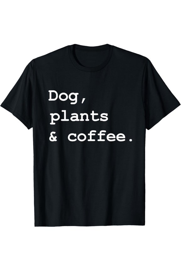 Dog, plants and coffee T-Shirt