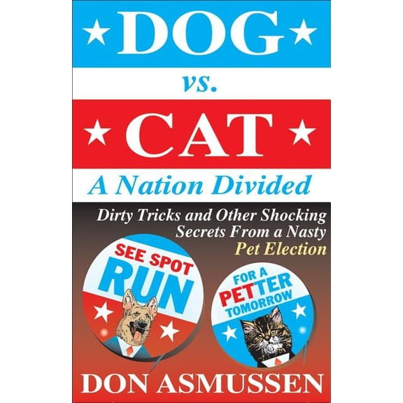 Pre-Owned Dog vs. Cat: A Nation Divided : Dirty Tricks and Other Shocking Secrets from a Nasty Pet Election (Paperback)