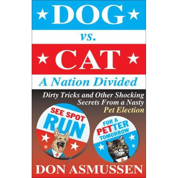 Pre-Owned Dog vs. Cat: A Nation Divided: Dirty Tricks and Other Shocking Secrets from a Nasty Pet Election (Paperback) 0740761919 9780740761911