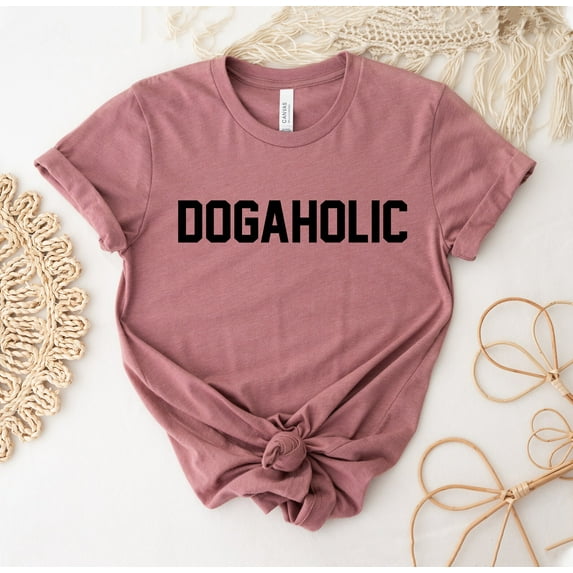 Dogaholic T-shirt Women's Dog Shirt Tee Lover Gift Mom Shirts Trainer Animal Rescue Pet Parent Funny Paw For