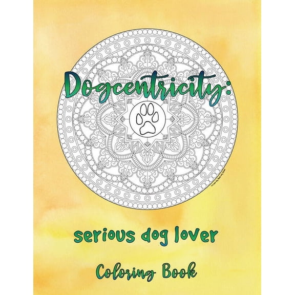 Dogcentricity Dogcentricity: Serious Dog Lover Coloring Book: 30 More Original Designs for Dog Lovers, Book 2, (Paperback)