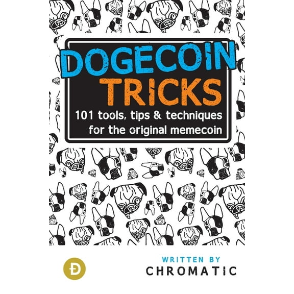 Dogecoin Tricks: 101 Tools, Tips, & Techniques for the Original Memecoin, (Paperback)