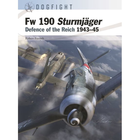 Pre-Owned Dogfight: Fw 190 Sturmjger : Defence of the Reich 194345 (Series #11) (Paperback)