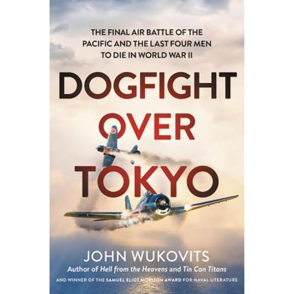 Pre-Owned Dogfight Over Tokyo: The Final Air Battle of the Pacific and the Last Four Men to Die in World War II (Hardcover) 0306922053 9780306922053