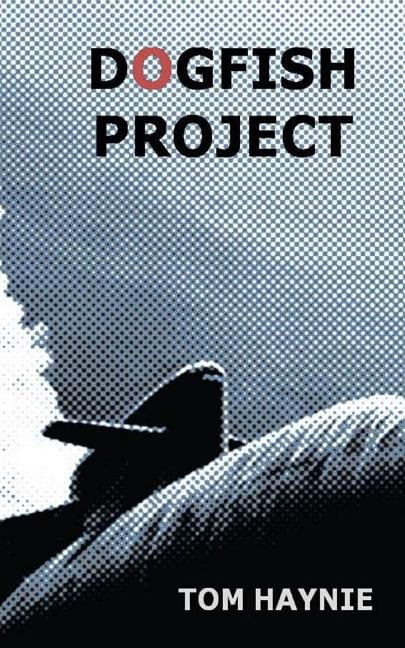 Dogfish Project Paperback 1450575110 9781450575119 Tom Haynie