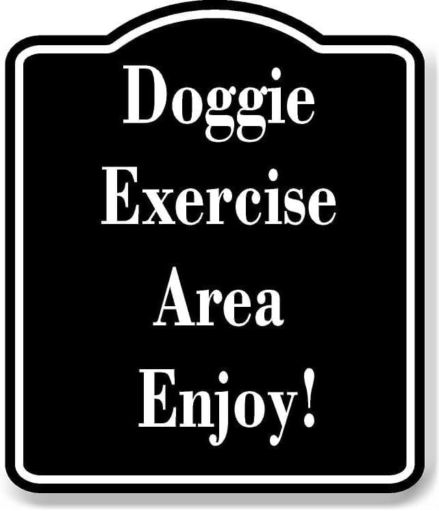 Doggie Exercise Area Enjoy BLACK Aluminum Composite Sign 15''x18 ...