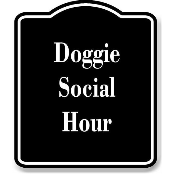 Doggie Social Hour BLACK Aluminum Composite Sign 8.5''x10''