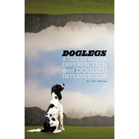 Doglegs: A Tale of Human Imperfection and Dogged Determination, (Paperback)